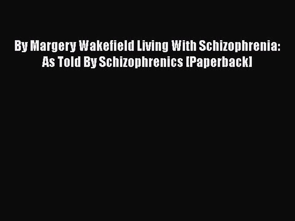 Download By Margery Wakefield Living With Schizophrenia: As Told By Schizophrenics [Paperback]