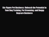Download ‪Six-Figure Pet Business: Unleash the Potential in Your Dog Training Pet Grooming
