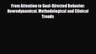 Download From Attention to Goal-Directed Behavior: Neurodynamical Methodological and Clinical