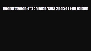 PDF Interpretation of Schizophrenia 2nd Second Edition Ebook