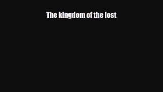 Download The kingdom of the lost Free Books
