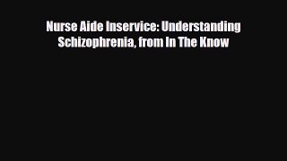 PDF Nurse Aide Inservice: Understanding Schizophrenia from In The Know Free Books