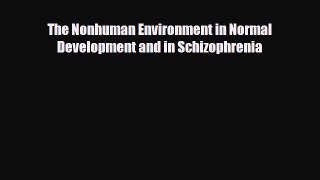 PDF The Nonhuman Environment in Normal Development and in Schizophrenia Ebook