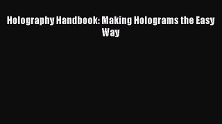 Download Holography Handbook: Making Holograms the Easy Way  Read Online