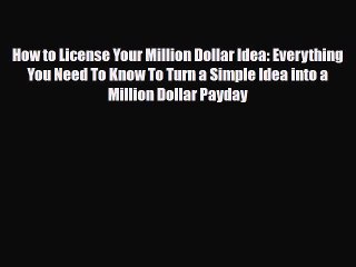 Read ‪How to License Your Million Dollar Idea: Everything You Need To Know To Turn a Simple