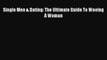 [PDF] Single Men & Dating: The Ultimate Guide To Wooing A Woman [Download] Online