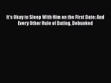 [PDF] It's Okay to Sleep With Him on the First Date: And Every Other Rule of Dating Debunked