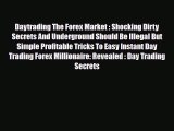 Read ‪Daytrading The Forex Market : Shocking Dirty Secrets And Underground Should Be Illegal