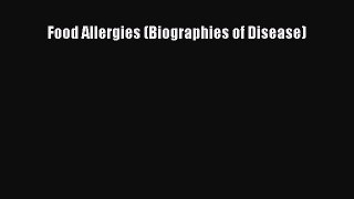 [Download] Food Allergies (Biographies of Disease) [Read] Full Ebook