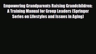 [PDF] Empowering Grandparents Raising Grandchildren: A Training Manual for Group Leaders (Springer