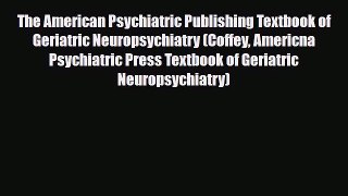 [PDF] The American Psychiatric Publishing Textbook of Geriatric Neuropsychiatry (Coffey Americna