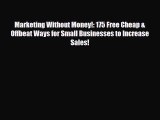 Read ‪Marketing Without Money!: 175 Free Cheap & Offbeat Ways for Small Businesses to Increase