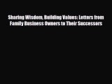 Read ‪Sharing Wisdom Building Values: Letters from Family Business Owners to Their Successors