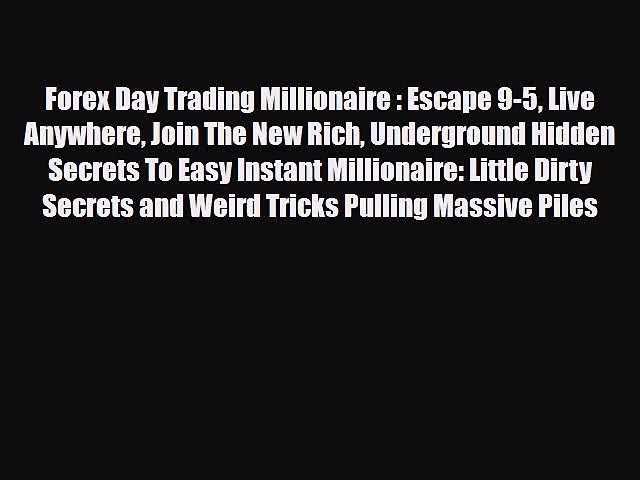 Download ‪Forex Day Trading Millionaire : Escape 9-5 Live Anywhere Join The New Rich Underground