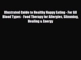 Download Illustrated Guide to Healthy Happy Eating - For All Blood Types - Food Therapy for
