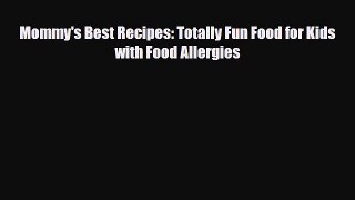 PDF Mommy's Best Recipes: Totally Fun Food for Kids with Food Allergies [PDF] Online
