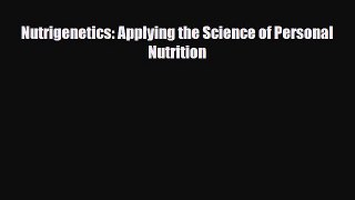 PDF Nutrigenetics: Applying the Science of Personal Nutrition [PDF] Full Ebook