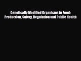 PDF Genetically Modified Organisms in Food: Production Safety Regulation and Public Health