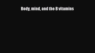 [Download] Body Mind and the B Vitamins [PDF] Online