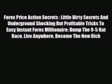 Read ‪Forex Price Action Secrets : Little Dirty Secrets And Underground Shocking But Profitable