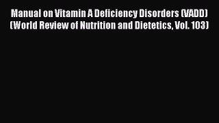 [Download] Manual on Vitamin A Deficiency Disorders (VADD) (World Review of Nutrition and Dietetics