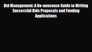 Read ‪Bid Management: A No-nonsense Guide to Writing Successful Bids Proposals and Funding