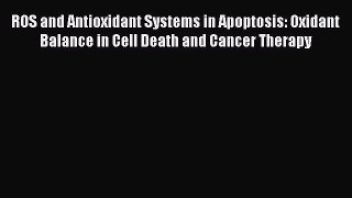 [PDF] ROS and Antioxidant Systems in Apoptosis: Oxidant Balance in Cell Death and Cancer Therapy