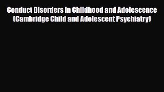 Download Conduct Disorders in Childhood and Adolescence (Cambridge Child and Adolescent Psychiatry)
