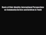 Download Roots of Civic Identity: International Perspectives on Community Service and Activism