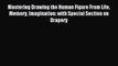 Read Mastering Drawing the Human Figure From Life Memory Imagination: with Special Section