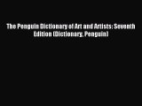 Read The Penguin Dictionary of Art and Artists: Seventh Edition (Dictionary Penguin) Ebook