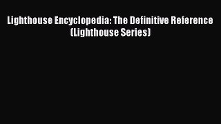 Download Lighthouse Encyclopedia: The Definitive Reference (Lighthouse Series) PDF Free