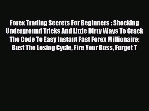 Read ‪Forex Trading Secrets For Beginners : Shocking Underground Tricks And Little Dirty Ways