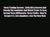 Read ‪Forex Trading Secrets : Little Dirty Secrets And Sneaky Sly Loopholes And Weird Tricks