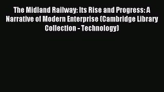 Read The Midland Railway: Its Rise and Progress: A Narrative of Modern Enterprise (Cambridge