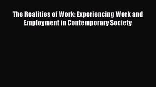 Read The Realities of Work: Experiencing Work and Employment in Contemporary Society Ebook