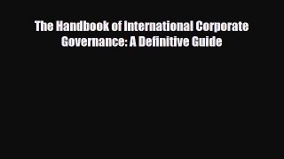 Read ‪The Handbook of International Corporate Governance: A Definitive Guide Ebook Free