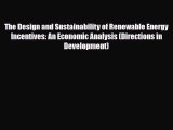 Read ‪The Design and Sustainability of Renewable Energy Incentives: An Economic Analysis (Directions