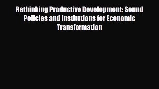 Read ‪Rethinking Productive Development: Sound Policies and Institutions for Economic Transformation