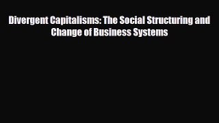 Read ‪Divergent Capitalisms: The Social Structuring and Change of Business Systems Ebook Free