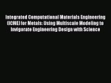 PDF Integrated Computational Materials Engineering (ICME) for Metals: Using Multiscale Modeling