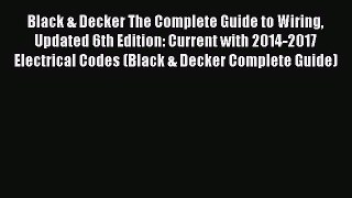 Download Black & Decker The Complete Guide to Wiring Updated 6th Edition: Current with 2014-2017