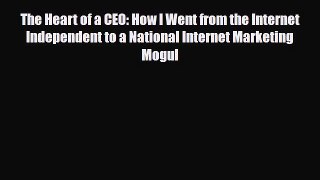 Read ‪The Heart of a CEO: How I Went from the Internet Independent to a National Internet Marketing