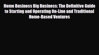 Read ‪Home Business Big Business: The Definitive Guide to Starting and Operating On-Line and