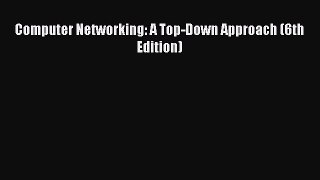 PDF Computer Networking: A Top-Down Approach (6th Edition) Free Books