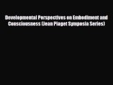 [PDF] Developmental Perspectives on Embodiment and Consciousness (Jean Piaget Symposia Series)