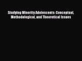 Download Studying Minority Adolescents: Conceptual Methodological and Theoretical Issues [Download]