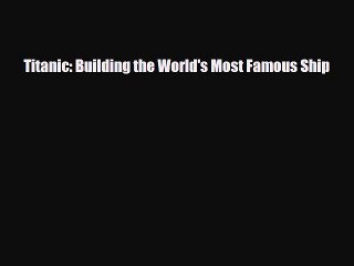 [PDF] Titanic: Building the World's Most Famous Ship Download Full Ebook