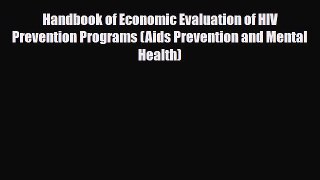 [Download] Handbook of Economic Evaluation of HIV Prevention Programs (Aids Prevention and
