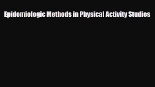 [Download] Epidemiologic Methods in Physical Activity Studies [Read] Online